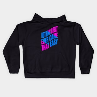 Nothing great ever came that easy Kids Hoodie